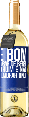 29,95 € Envio grátis | Vinho branco Edição WHITE É bom parar de beber, o ruim é não lembrar onde Etiqueta Azul. Etiqueta personalizável Vinho jovem Colheita 2024 Verdejo