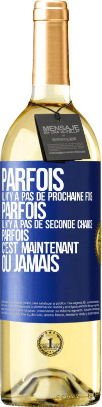 29,95 € Envoi gratuit | Vin blanc Édition WHITE Parfois il n'y a pas de prochaine fois. Parfois, il n'y a pas de seconde chance. Parfois c'est maintenant ou jamais Étiquette Bleue. Étiquette personnalisable Vin jeune Récolte 2024 Verdejo