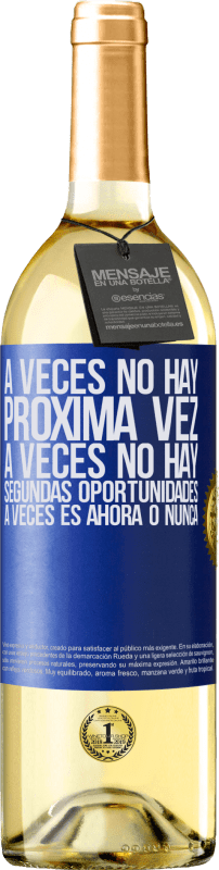 29,95 € Envío gratis | Vino Blanco Edición WHITE A veces no hay próxima vez. A veces no hay segundas oportunidades. A veces es ahora o nunca Etiqueta Azul. Etiqueta personalizable Vino joven Cosecha 2024 Verdejo