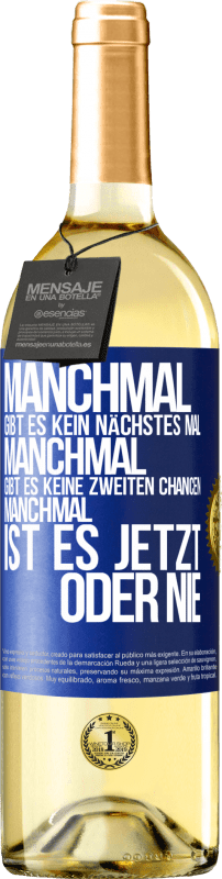 29,95 € Kostenloser Versand | Weißwein WHITE Ausgabe Manchmal gibt es kein nächstes Mal. Manchmal gibt es keine zweiten Chancen. Manchmal ist es jetzt oder nie Blaue Markierung. Anpassbares Etikett Junger Wein Ernte 2024 Verdejo