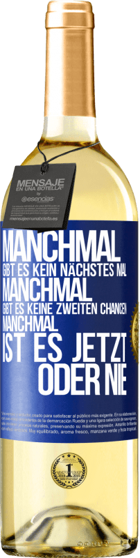 29,95 € Kostenloser Versand | Weißwein WHITE Ausgabe Manchmal gibt es kein nächstes Mal. Manchmal gibt es keine zweiten Chancen. Manchmal ist es jetzt oder nie Blaue Markierung. Anpassbares Etikett Junger Wein Ernte 2025 Verdejo