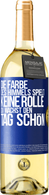 29,95 € Kostenloser Versand | Weißwein WHITE Ausgabe Die Farbe des Himmels spielt keine Rolle. Du machst den Tag schön Blaue Markierung. Anpassbares Etikett Junger Wein Ernte 2025 Verdejo