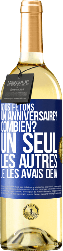 29,95 € Envoi gratuit | Vin blanc Édition WHITE Nous fêtons un anniversaire? Combien? Un seul, les autres je les avais déjà Étiquette Bleue. Étiquette personnalisable Vin jeune Récolte 2024 Verdejo