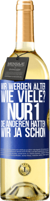 29,95 € Kostenloser Versand | Weißwein WHITE Ausgabe Wir werden älter. Wie viele? Nur 1, die anderen hatten wir ja schon Blaue Markierung. Anpassbares Etikett Junger Wein Ernte 2023 Verdejo