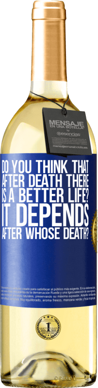 29,95 € Free Shipping | White Wine WHITE Edition do you think that after death there is a better life? It depends, after whose death? Blue Label. Customizable label Young wine Harvest 2023 Verdejo