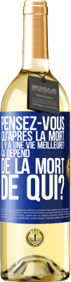 29,95 € Envoi gratuit | Vin blanc Édition WHITE Pensez-vous qu'après la mort il y a une vie meilleure? Ça dépend. De la mort de qui? Étiquette Bleue. Étiquette personnalisable Vin jeune Récolte 2025 Verdejo