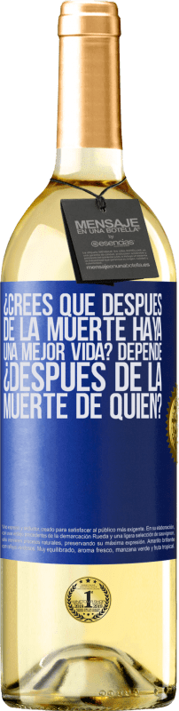 29,95 € Envío gratis | Vino Blanco Edición WHITE ¿Crees que después de la muerte haya una mejor vida? Depende, ¿después de la muerte de quién? Etiqueta Azul. Etiqueta personalizable Vino joven Cosecha 2025 Verdejo