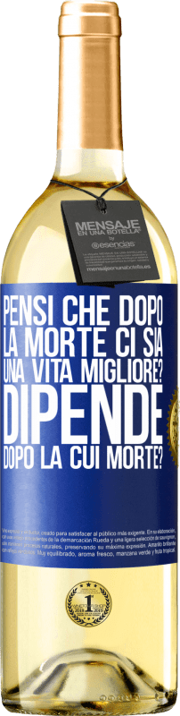 29,95 € Spedizione Gratuita | Vino bianco Edizione WHITE pensi che dopo la morte ci sia una vita migliore? Dipende, dopo la cui morte? Etichetta Blu. Etichetta personalizzabile Vino giovane Raccogliere 2024 Verdejo