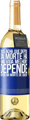 29,95 € Envio grátis | Vinho branco Edição WHITE você acha que depois da morte há uma vida melhor? Depende, depois da morte de quem? Etiqueta Azul. Etiqueta personalizável Vinho jovem Colheita 2025 Verdejo