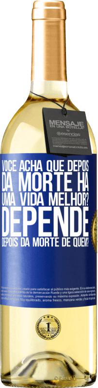 29,95 € Envio grátis | Vinho branco Edição WHITE você acha que depois da morte há uma vida melhor? Depende, depois da morte de quem? Etiqueta Azul. Etiqueta personalizável Vinho jovem Colheita 2024 Verdejo