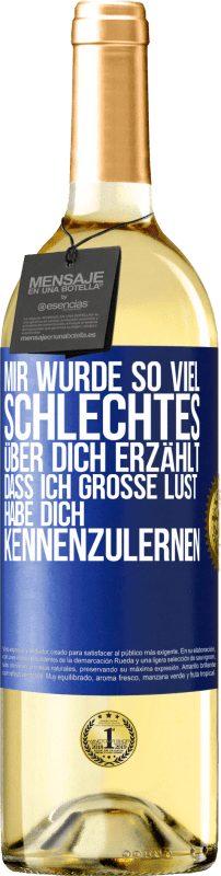 29,95 € Kostenloser Versand | Weißwein WHITE Ausgabe Mir wurde so viel Schlechtes über dich erzählt, dass ich große Lust habe, dich kennenzulernen Blaue Markierung. Anpassbares Etikett Junger Wein Ernte 2024 Verdejo