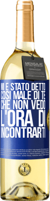 29,95 € Spedizione Gratuita | Vino bianco Edizione WHITE Mi è stato detto così male di te, che non vedo l'ora di incontrarti Etichetta Blu. Etichetta personalizzabile Vino giovane Raccogliere 2025 Verdejo