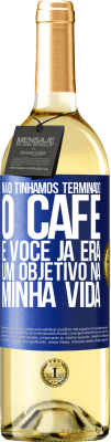 29,95 € Envio grátis | Vinho branco Edição WHITE Não tínhamos terminado o café e você já era um objetivo na minha vida Etiqueta Azul. Etiqueta personalizável Vinho jovem Colheita 2023 Verdejo