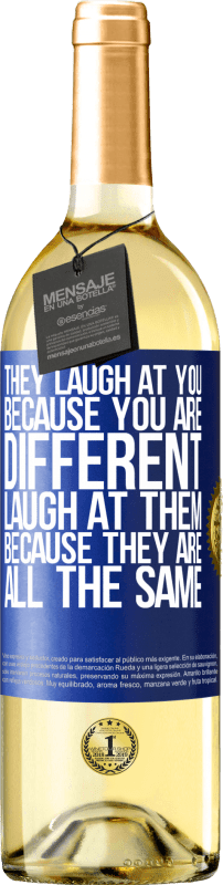 29,95 € Free Shipping | White Wine WHITE Edition They laugh at you because you are different. Laugh at them, because they are all the same Blue Label. Customizable label Young wine Harvest 2024 Verdejo