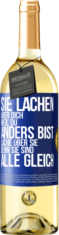 29,95 € Kostenloser Versand | Weißwein WHITE Ausgabe Sie lachen über dich, weil du anders bist. Lache über sie, denn sie sind alle gleich Blaue Markierung. Anpassbares Etikett Junger Wein Ernte 2024 Verdejo