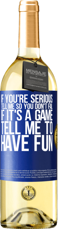 29,95 € Free Shipping | White Wine WHITE Edition If you're serious, tell me so you don't fail. If it's a game, tell me to have fun Blue Label. Customizable label Young wine Harvest 2023 Verdejo