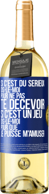 29,95 € Envoi gratuit | Vin blanc Édition WHITE Si c'est du sérieux dis-le-moi pour ne pas te décevoir. Si c'est un jeu dis-le-moi pour que je puisse m'amuser Étiquette Bleue. Étiquette personnalisable Vin jeune Récolte 2024 Verdejo