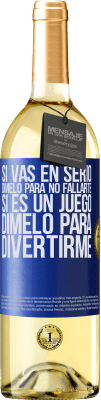 29,95 € Envío gratis | Vino Blanco Edición WHITE Si vas en serio, dímelo para no fallarte. Si es un juego, dímelo para divertirme Etiqueta Azul. Etiqueta personalizable Vino joven Cosecha 2024 Verdejo