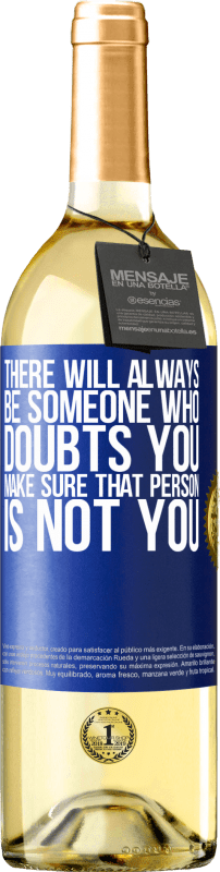 29,95 € Free Shipping | White Wine WHITE Edition There will always be someone who doubts you. Make sure that person is not you Blue Label. Customizable label Young wine Harvest 2023 Verdejo