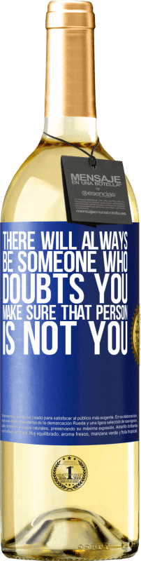 29,95 € Free Shipping | White Wine WHITE Edition There will always be someone who doubts you. Make sure that person is not you Blue Label. Customizable label Young wine Harvest 2025 Verdejo