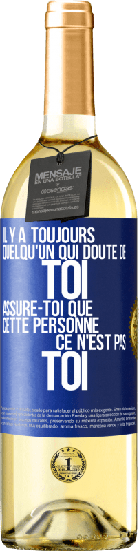 29,95 € Envoi gratuit | Vin blanc Édition WHITE Il y a toujours quelqu'un qui doute de toi. Assure-toi que cette personne ce n'est pas toi Étiquette Bleue. Étiquette personnalisable Vin jeune Récolte 2024 Verdejo