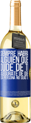 29,95 € Envío gratis | Vino Blanco Edición WHITE Siempre habrá alguien que dude de ti. Asegúrate de que esa persona no seas tú Etiqueta Azul. Etiqueta personalizable Vino joven Cosecha 2025 Verdejo