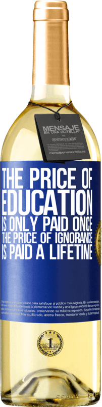 29,95 € 送料無料 | 白ワイン WHITEエディション 教育費は一度だけ支払われます。無知の代価は一生支払われる 青いタグ. カスタマイズ可能なラベル 若いワイン 収穫 2023 Verdejo