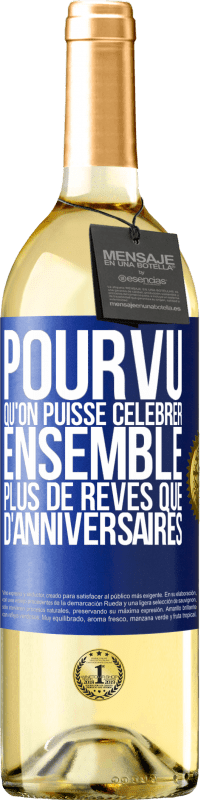 29,95 € Envoi gratuit | Vin blanc Édition WHITE Pourvu qu'on puisse célébrer ensemble plus de rêves que d'anniversaires Étiquette Bleue. Étiquette personnalisable Vin jeune Récolte 2024 Verdejo