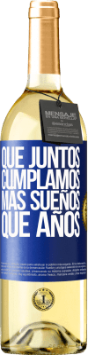 29,95 € Envío gratis | Vino Blanco Edición WHITE Que juntos cumplamos más sueños que años Etiqueta Azul. Etiqueta personalizable Vino joven Cosecha 2024 Verdejo