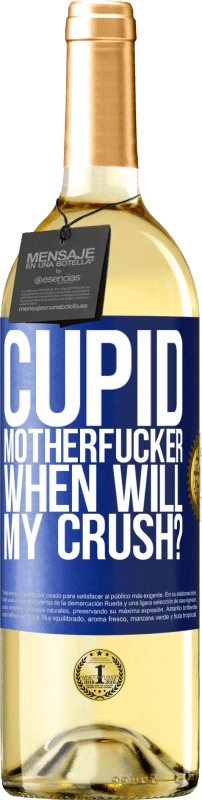 29,95 € Free Shipping | White Wine WHITE Edition Cupid motherfucker, when will my crush? Blue Label. Customizable label Young wine Harvest 2024 Verdejo