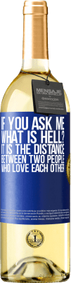 29,95 € Free Shipping | White Wine WHITE Edition If you ask me, what is hell? It is the distance between two people who love each other Blue Label. Customizable label Young wine Harvest 2024 Verdejo