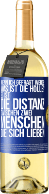 29,95 € Kostenloser Versand | Weißwein WHITE Ausgabe Wenn ich gefragt werde: Was ist die Hölle? Es ist die Distanz zwischen zwei Menschen, die sich lieben Blaue Markierung. Anpassbares Etikett Junger Wein Ernte 2023 Verdejo