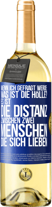 29,95 € Kostenloser Versand | Weißwein WHITE Ausgabe Wenn ich gefragt werde: Was ist die Hölle? Es ist die Distanz zwischen zwei Menschen, die sich lieben Blaue Markierung. Anpassbares Etikett Junger Wein Ernte 2025 Verdejo