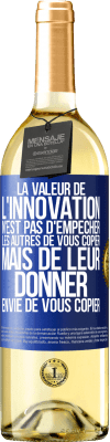 29,95 € Envoi gratuit | Vin blanc Édition WHITE La valeur de l'innovation n'est pas d' empêcher les autres de vous copier, mais de leur donner envie de vous copier Étiquette Bleue. Étiquette personnalisable Vin jeune Récolte 2023 Verdejo