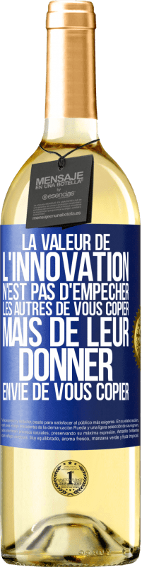29,95 € Envoi gratuit | Vin blanc Édition WHITE La valeur de l'innovation n'est pas d' empêcher les autres de vous copier, mais de leur donner envie de vous copier Étiquette Bleue. Étiquette personnalisable Vin jeune Récolte 2023 Verdejo