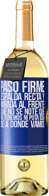 29,95 € Envío gratis | Vino Blanco Edición WHITE Paso firme, espalda recta y mirada al frente. Que no se note que no tenemos ni puta idea de a dónde vamos Etiqueta Azul. Etiqueta personalizable Vino joven Cosecha 2024 Verdejo