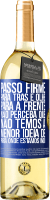 29,95 € Envio grátis | Vinho branco Edição WHITE Passo firme, para trás e olhe para a frente. Não perceba que não temos a menor ideia de para onde estamos indo Etiqueta Azul. Etiqueta personalizável Vinho jovem Colheita 2023 Verdejo