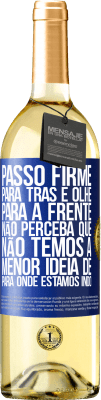 29,95 € Envio grátis | Vinho branco Edição WHITE Passo firme, para trás e olhe para a frente. Não perceba que não temos a menor ideia de para onde estamos indo Etiqueta Azul. Etiqueta personalizável Vinho jovem Colheita 2025 Verdejo