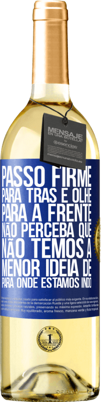 29,95 € Envio grátis | Vinho branco Edição WHITE Passo firme, para trás e olhe para a frente. Não perceba que não temos a menor ideia de para onde estamos indo Etiqueta Azul. Etiqueta personalizável Vinho jovem Colheita 2024 Verdejo