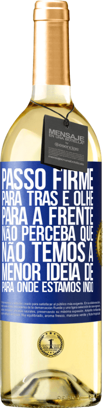 29,95 € Envio grátis | Vinho branco Edição WHITE Passo firme, para trás e olhe para a frente. Não perceba que não temos a menor ideia de para onde estamos indo Etiqueta Azul. Etiqueta personalizável Vinho jovem Colheita 2025 Verdejo