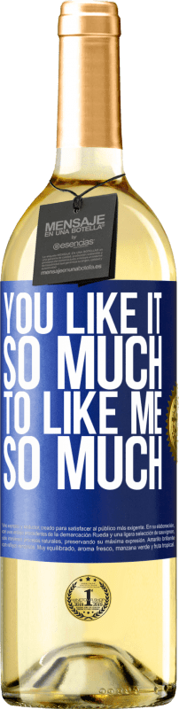 29,95 € Free Shipping | White Wine WHITE Edition You like it so much to like me so much Blue Label. Customizable label Young wine Harvest 2024 Verdejo