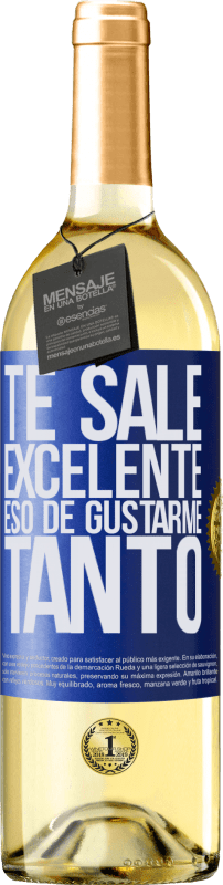 29,95 € Envío gratis | Vino Blanco Edición WHITE Te sale excelente eso de gustarme tanto Etiqueta Azul. Etiqueta personalizable Vino joven Cosecha 2024 Verdejo