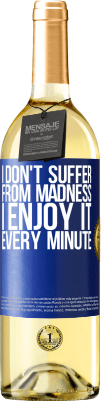 29,95 € Free Shipping | White Wine WHITE Edition I don't suffer from madness ... I enjoy it every minute Blue Label. Customizable label Young wine Harvest 2023 Verdejo