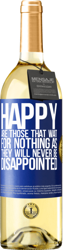29,95 € Free Shipping | White Wine WHITE Edition Happy are those that wait for nothing as they will never be disappointed Blue Label. Customizable label Young wine Harvest 2023 Verdejo