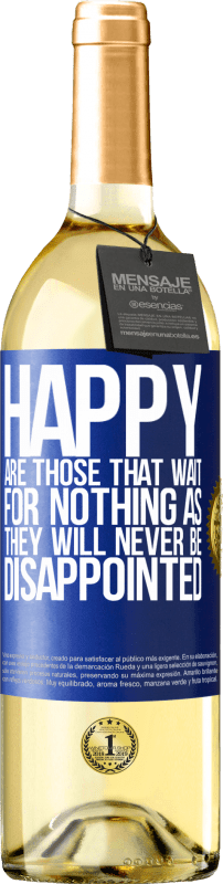 29,95 € Free Shipping | White Wine WHITE Edition Happy are those that wait for nothing as they will never be disappointed Blue Label. Customizable label Young wine Harvest 2024 Verdejo