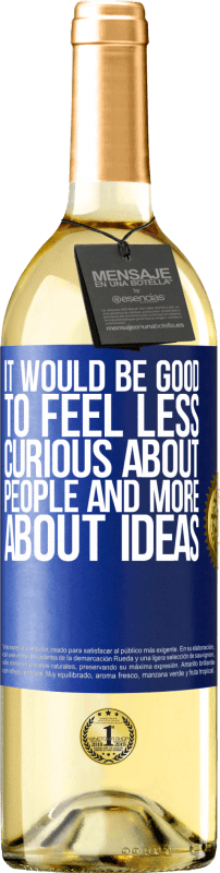 29,95 € Бесплатная доставка | Белое вино Издание WHITE Было бы хорошо чувствовать себя менее любопытным о людях и больше об идеях Синяя метка. Настраиваемая этикетка Молодое вино Урожай 2023 Verdejo