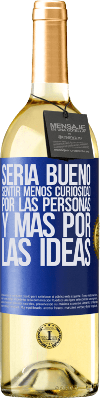 29,95 € Envío gratis | Vino Blanco Edición WHITE Sería bueno sentir menos curiosidad por las personas y más por las ideas Etiqueta Azul. Etiqueta personalizable Vino joven Cosecha 2024 Verdejo