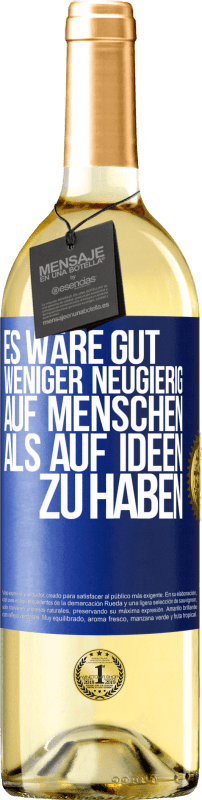 29,95 € Kostenloser Versand | Weißwein WHITE Ausgabe Es wäre gut, weniger neugierig auf Menschen als auf Ideen zu haben Blaue Markierung. Anpassbares Etikett Junger Wein Ernte 2024 Verdejo