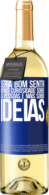 29,95 € Envio grátis | Vinho branco Edição WHITE Seria bom sentir menos curiosidade sobre as pessoas e mais sobre idéias Etiqueta Azul. Etiqueta personalizável Vinho jovem Colheita 2024 Verdejo