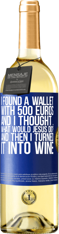 29,95 € Бесплатная доставка | Белое вино Издание WHITE Я нашел кошелек с 500 евро. И я подумал ... Что бы сделал Иисус? А потом я превратил его в вино Синяя метка. Настраиваемая этикетка Молодое вино Урожай 2023 Verdejo